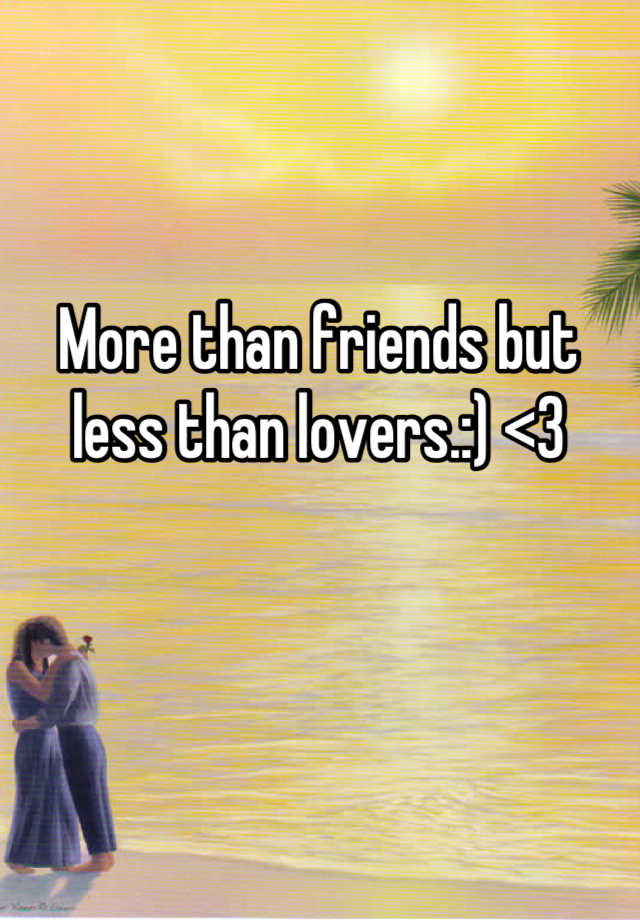 What Do You Call More Than Friends But Less Than Lovers