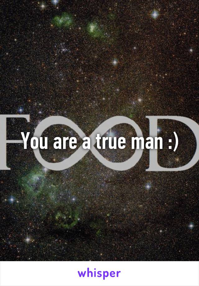 You are a true man :)
