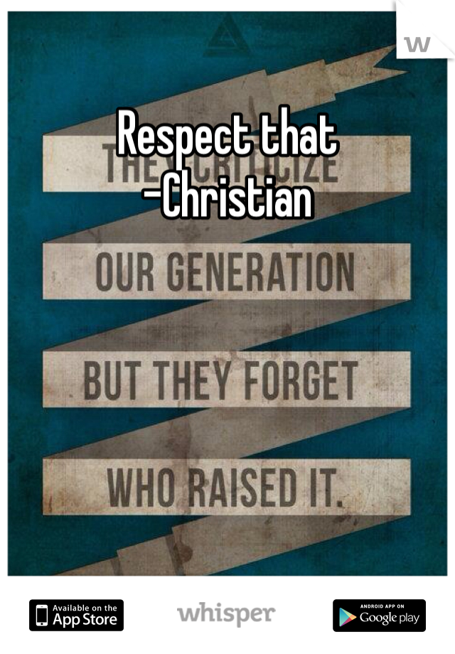 Respect that 
-Christian
