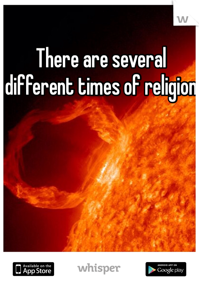 There are several different times of religion 