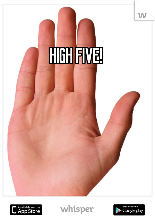 HIGH FIVE! 
