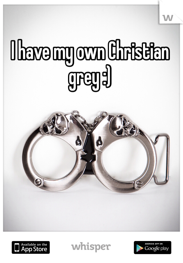I have my own Christian grey :) 