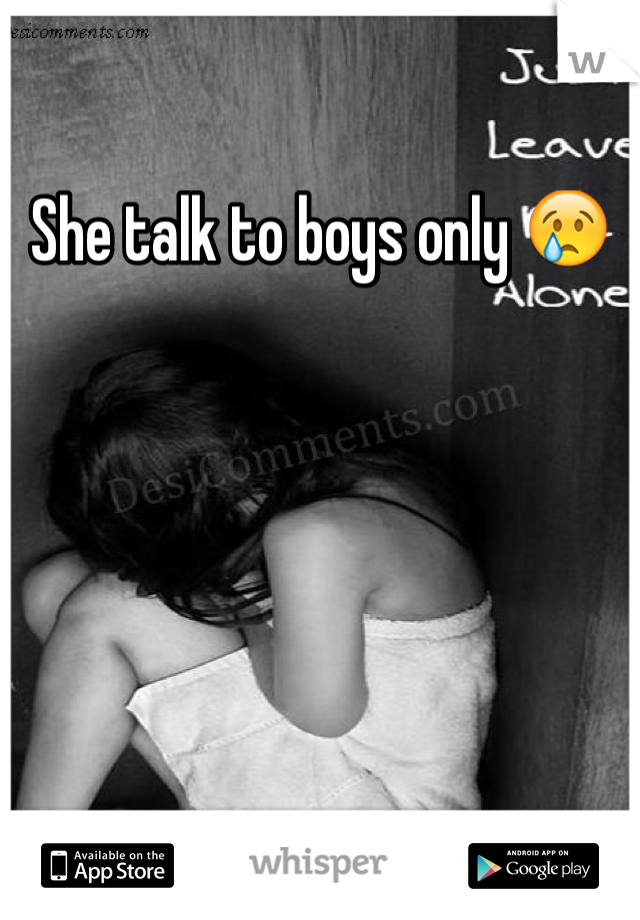 She talk to boys only 😢
