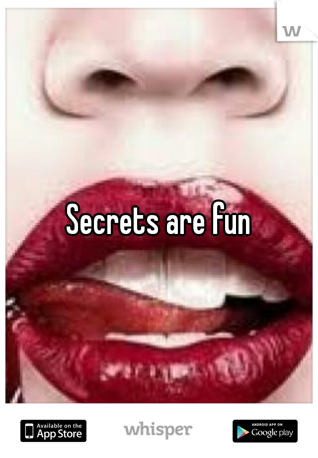 Secrets are fun