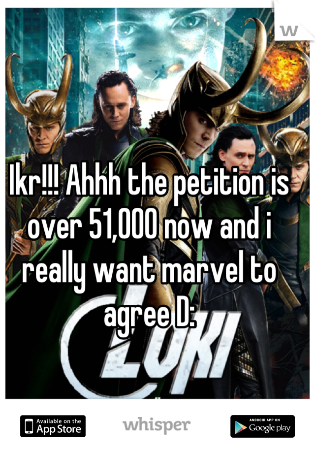 Ikr!!! Ahhh the petition is over 51,000 now and i really want marvel to agree D: