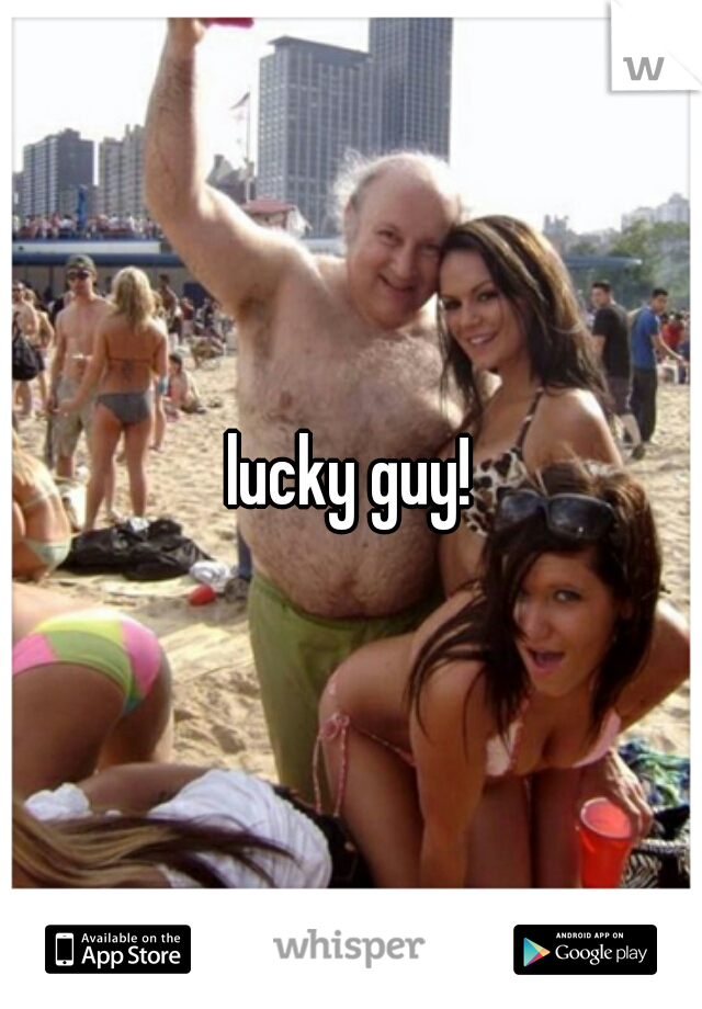 lucky guy!