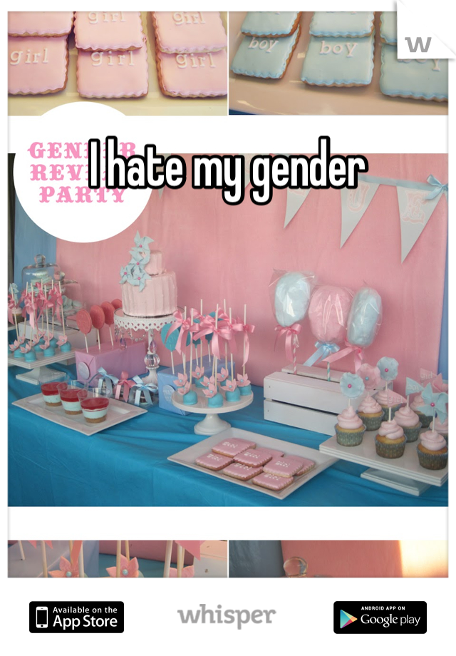 I hate my gender
