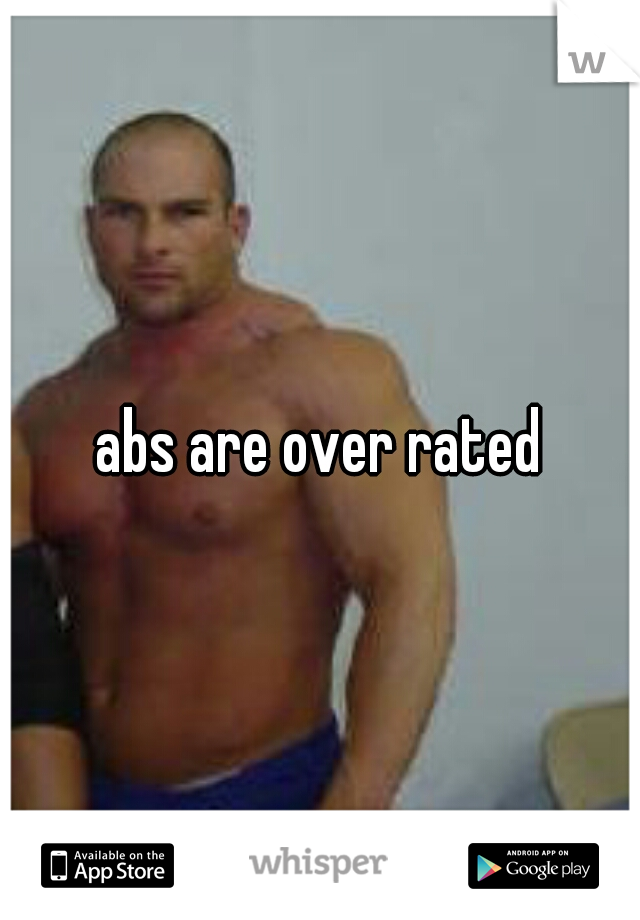 abs are over rated

