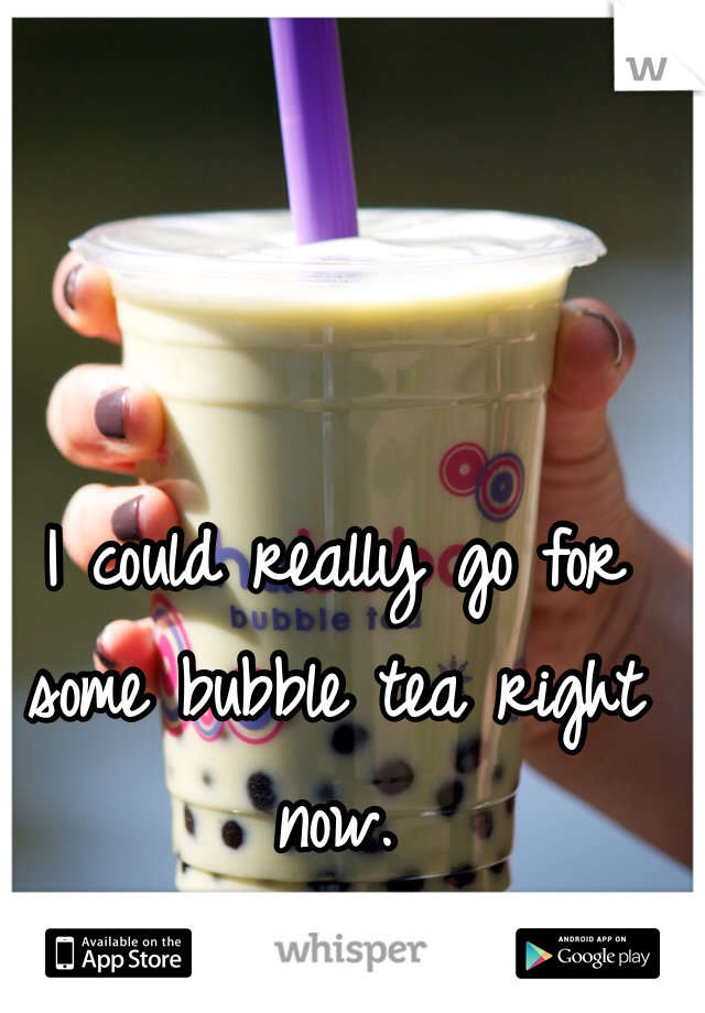 I could really go for some bubble tea right now. 