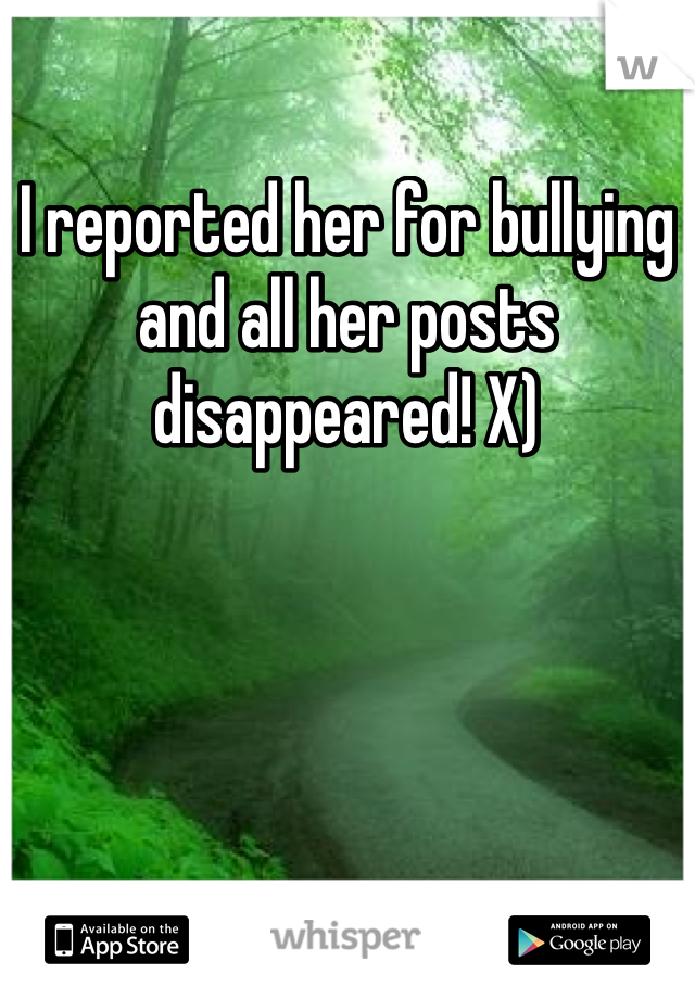 I reported her for bullying and all her posts disappeared! X) 