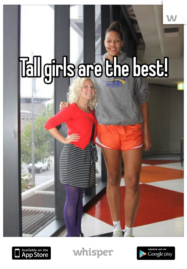 Tall girls are the best!