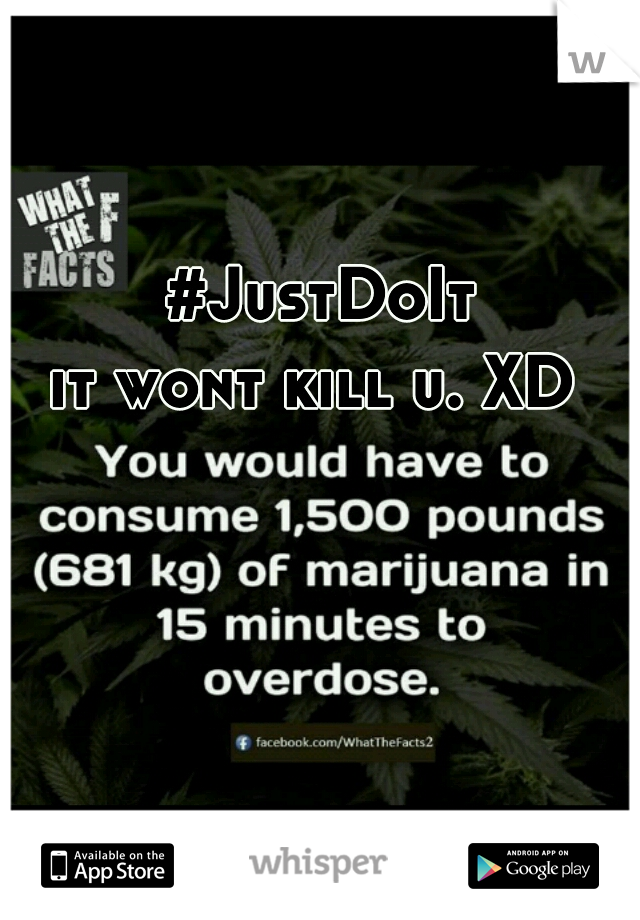  #JustDoIt

it wont kill u. XD