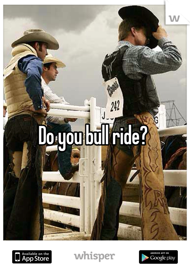 Do you bull ride?