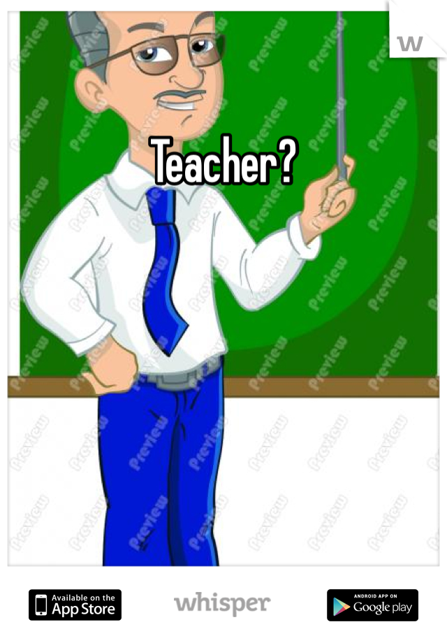 Teacher? 