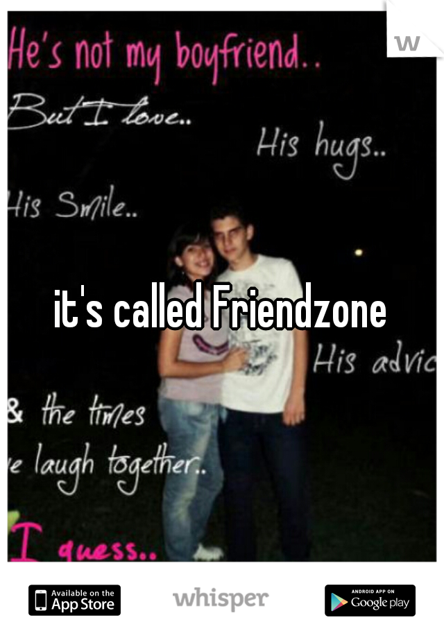 it's called Friendzone