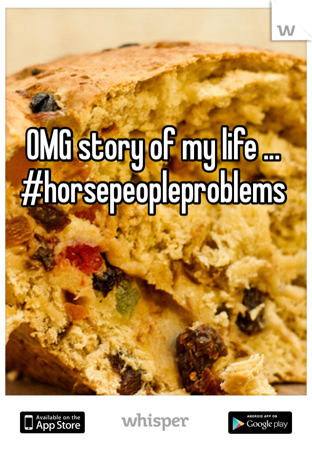 OMG story of my life ... #horsepeopleproblems 