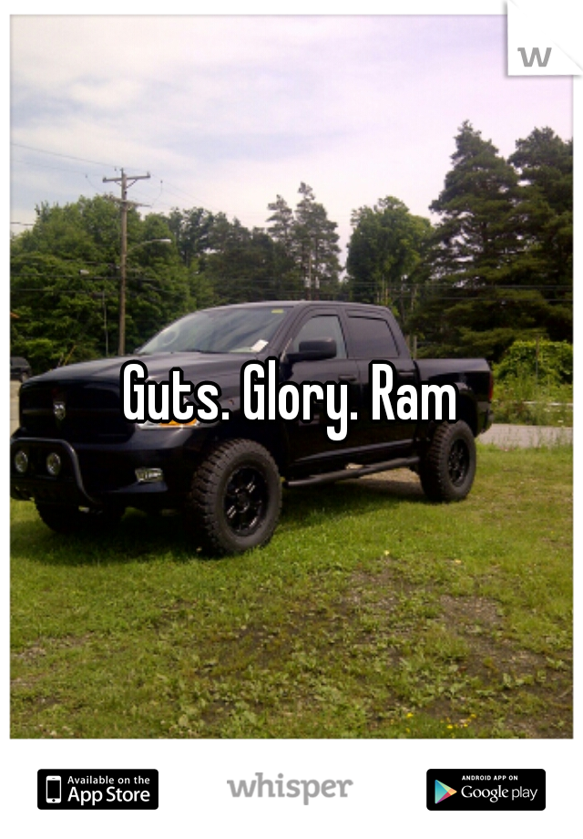 Guts. Glory. Ram