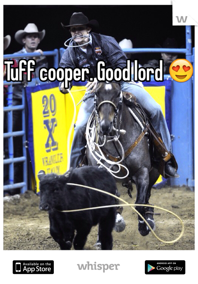 Tuff cooper. Good lord 😍