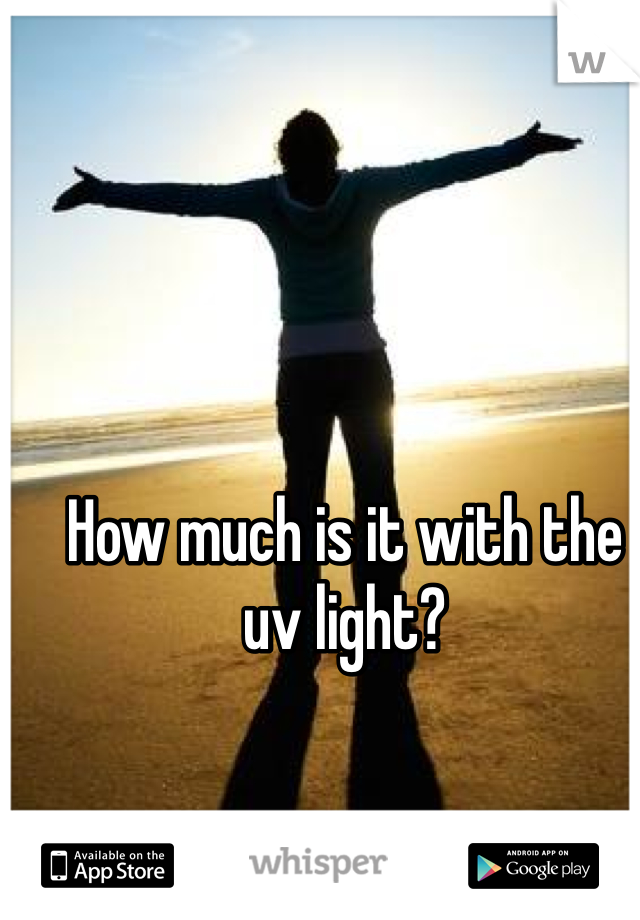 How much is it with the uv light?
