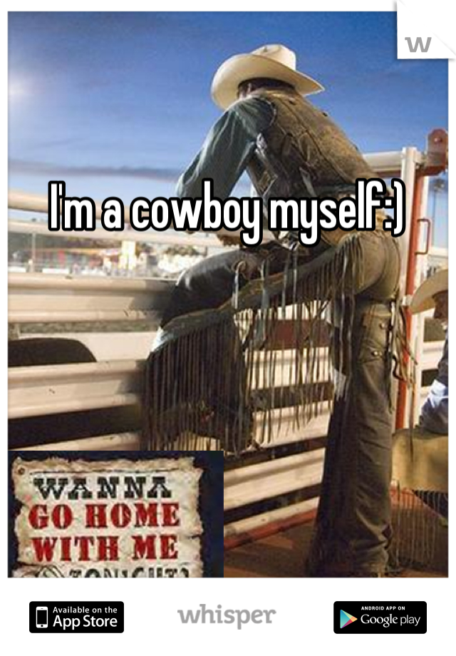 I'm a cowboy myself:)