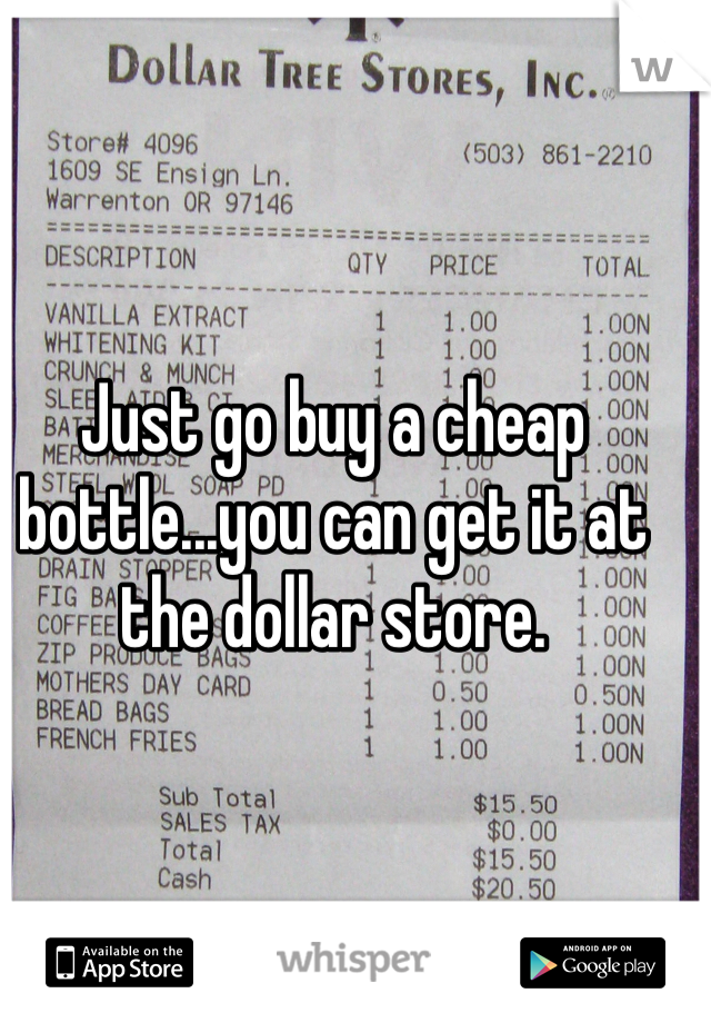 Just go buy a cheap bottle...you can get it at the dollar store. 