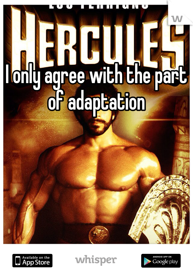 I only agree with the part of adaptation