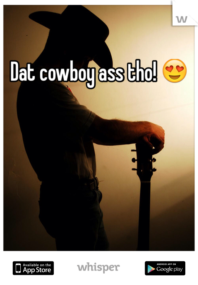 Dat cowboy ass tho! 😍