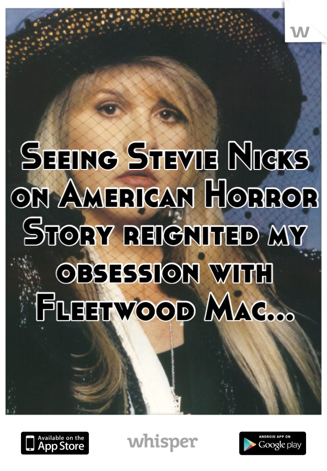 Seeing Stevie Nicks on American Horror Story reignited my obsession with Fleetwood Mac...