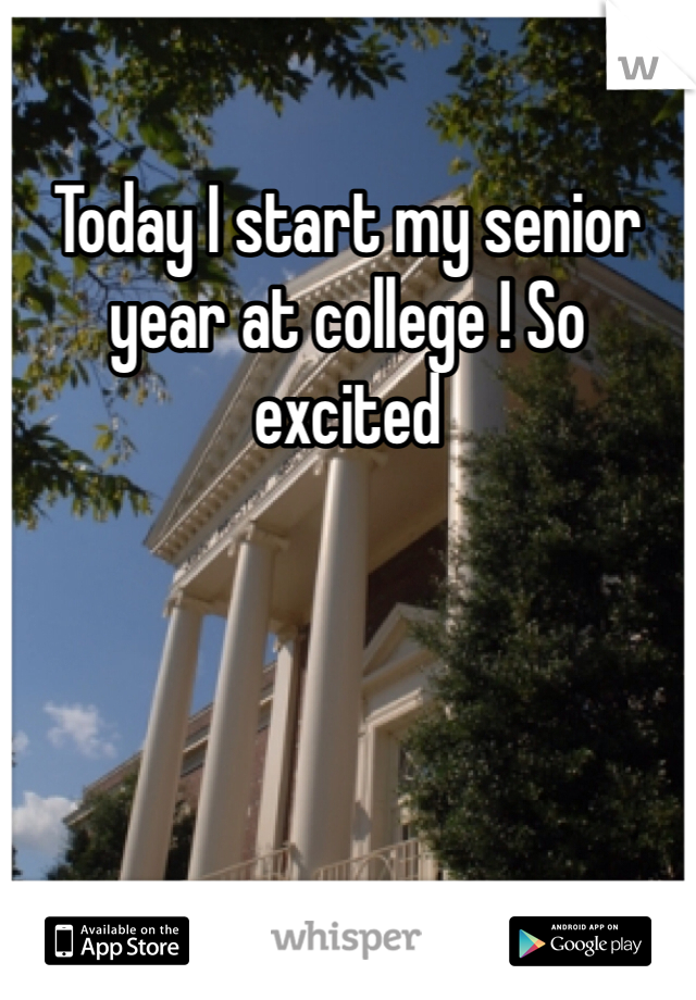 Today I start my senior year at college ! So excited