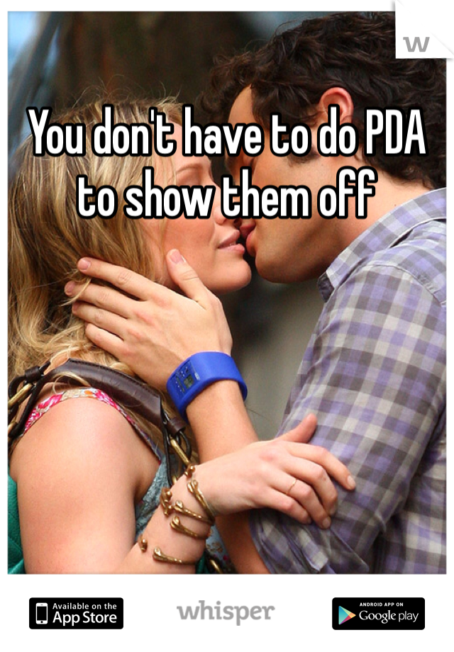 You don't have to do PDA to show them off