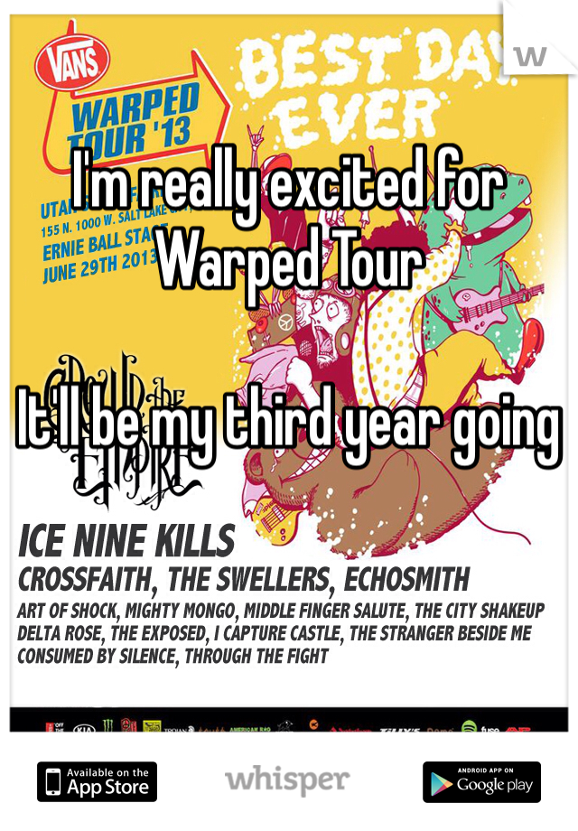I'm really excited for
Warped Tour

It'll be my third year going