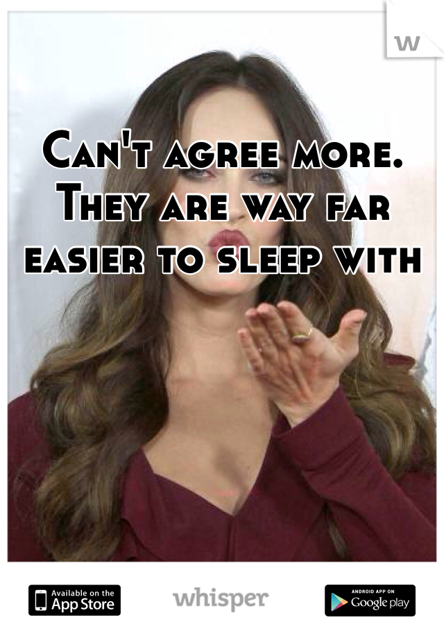 Can't agree more. They are way far easier to sleep with