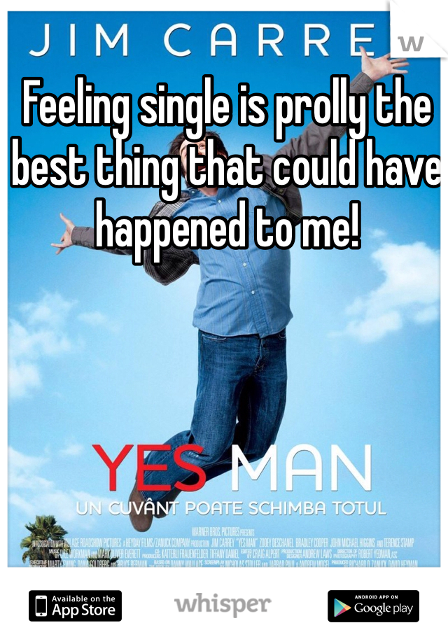 Feeling single is prolly the best thing that could have happened to me!