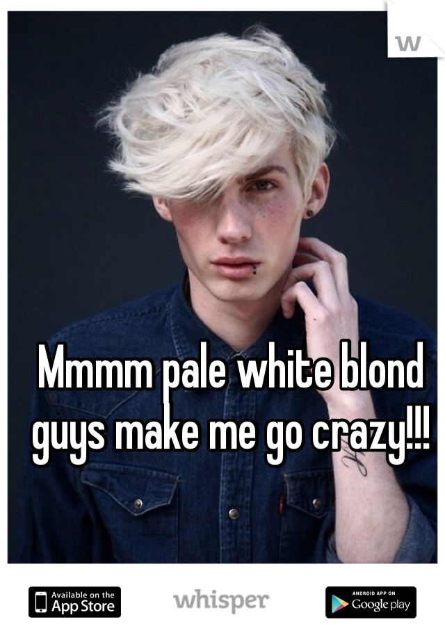 Mmmm pale white blond guys make me go crazy!!!