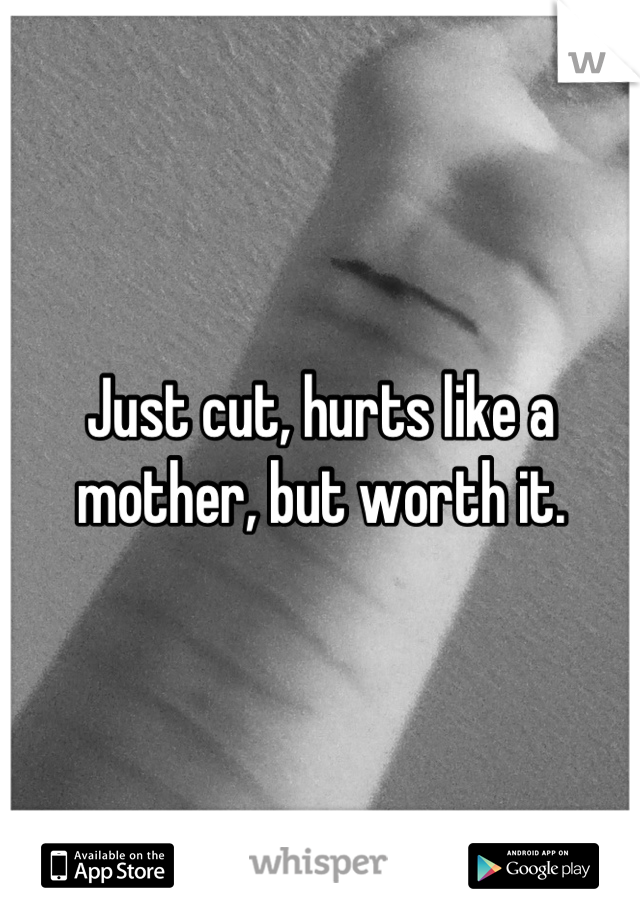 Just cut, hurts like a mother, but worth it.
