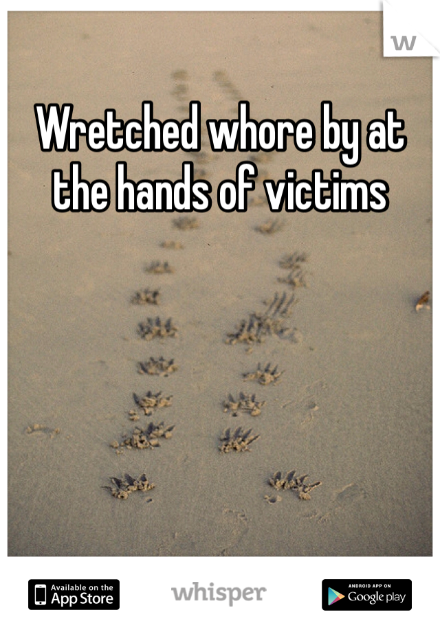 Wretched whore by at the hands of victims