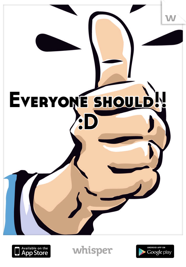 Everyone should!!
:D