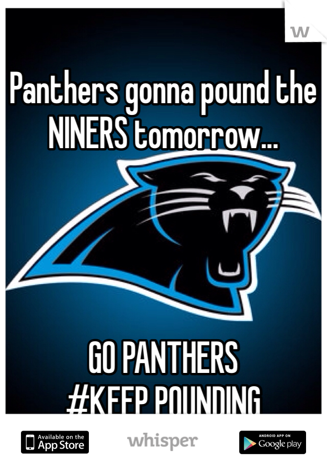 
Panthers gonna pound the NINERS tomorrow...




GO PANTHERS
#KEEP POUNDING