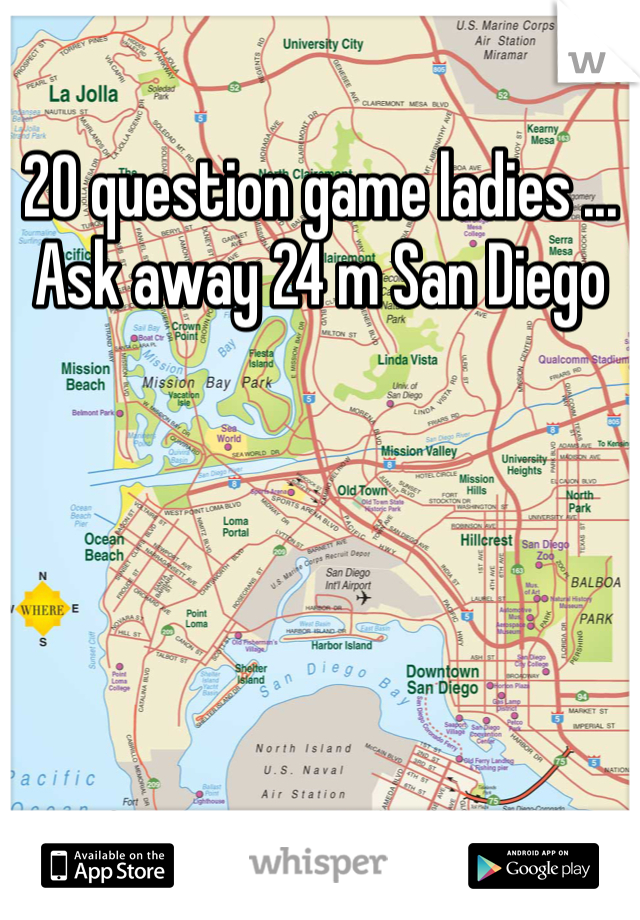 20 question game ladies ... Ask away 24 m San Diego 