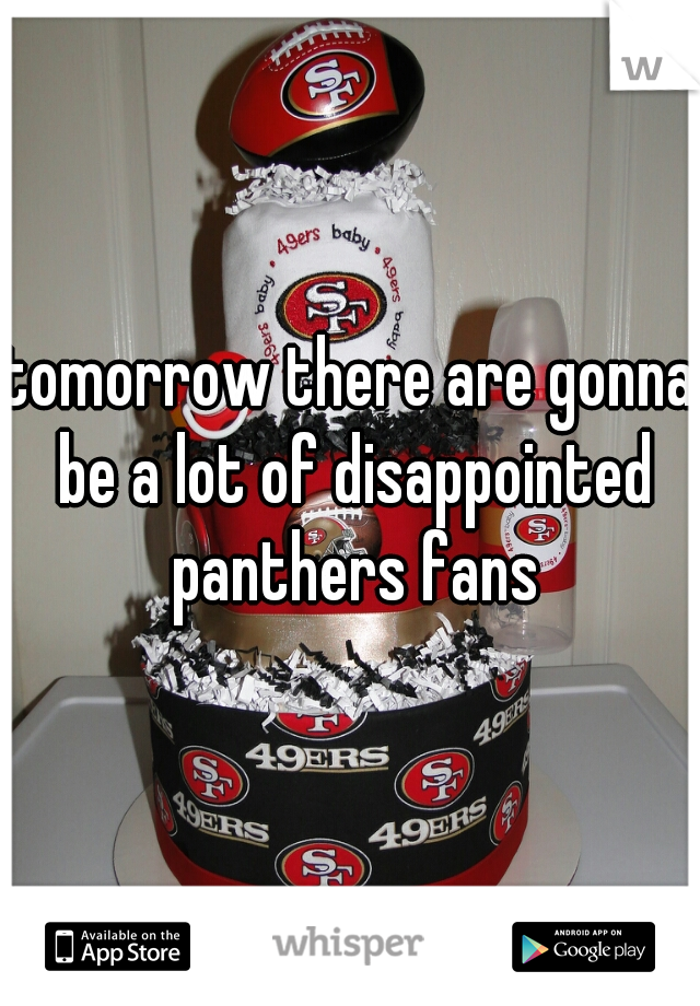 tomorrow there are gonna be a lot of disappointed panthers fans