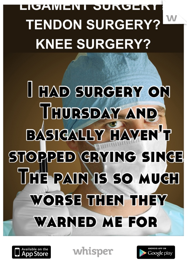 I had surgery on Thursday and basically haven't stopped crying since. The pain is so much worse then they warned me for 