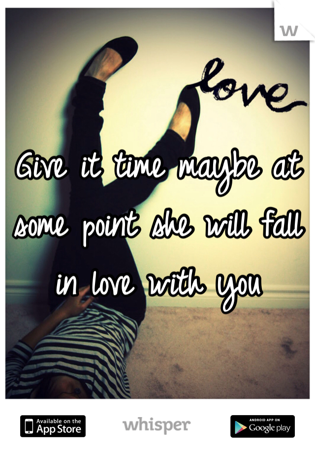 Give it time maybe at some point she will fall in love with you