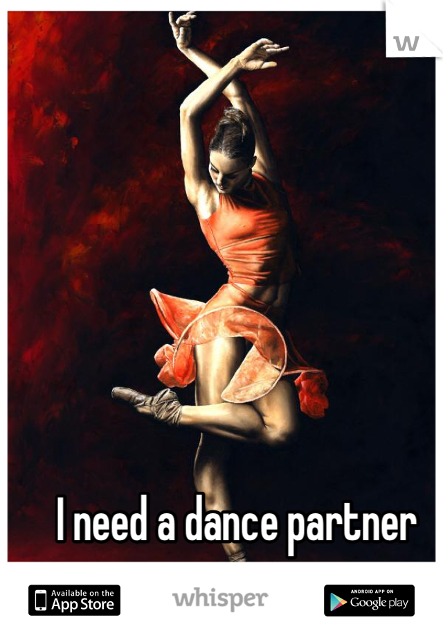 I need a dance partner 