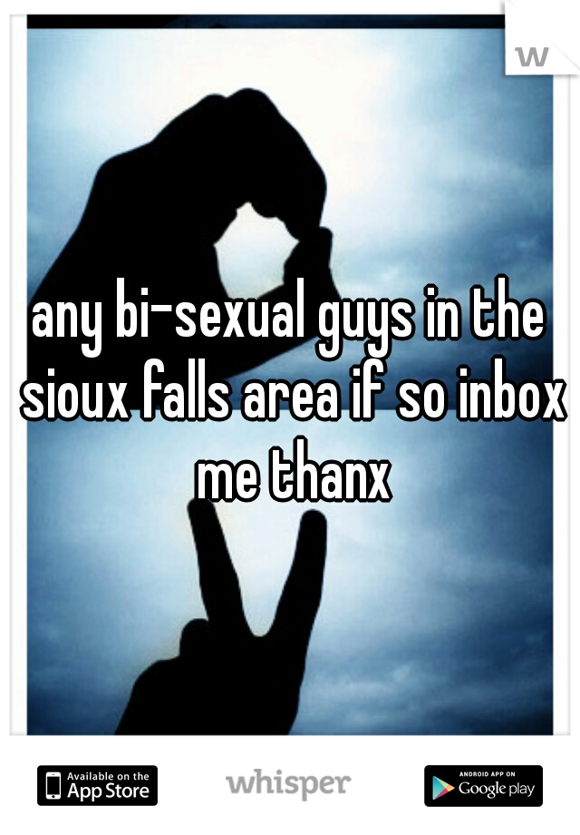 any bi-sexual guys in the sioux falls area if so inbox me thanx