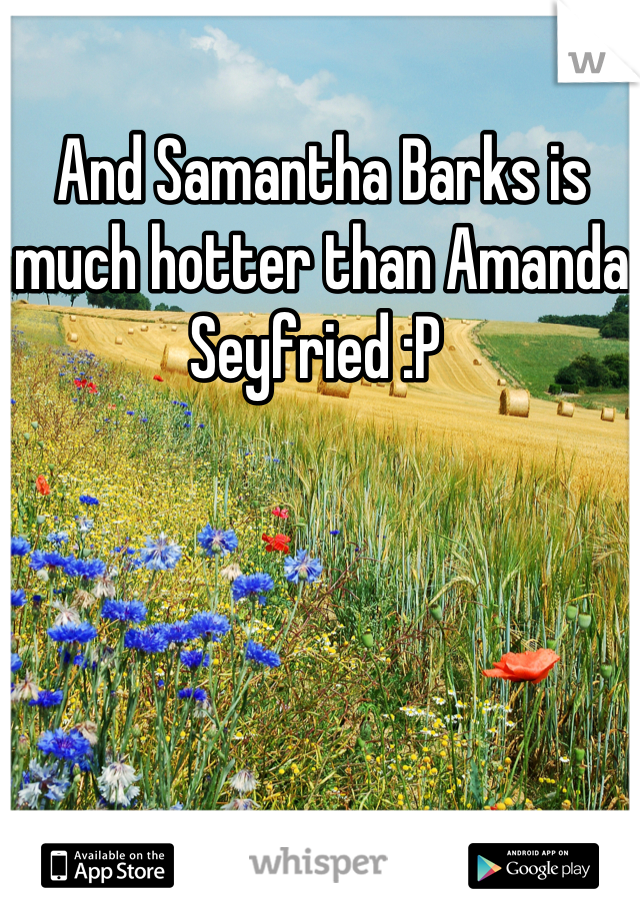 And Samantha Barks is much hotter than Amanda Seyfried :P 