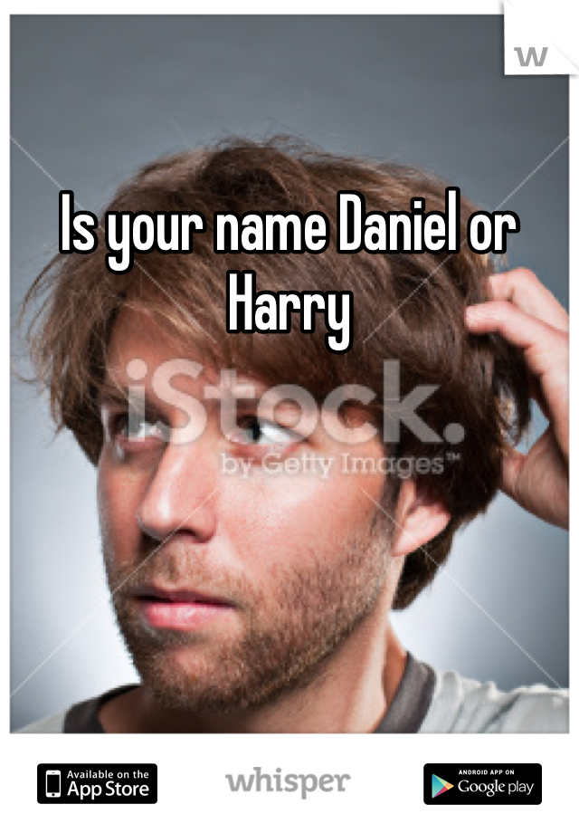 Is your name Daniel or Harry