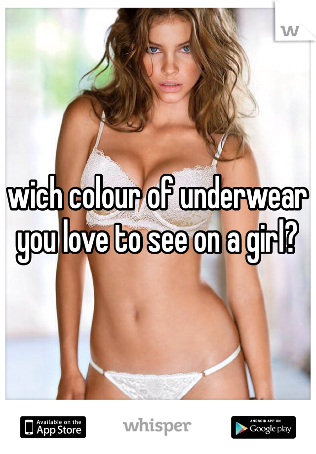 wich colour of underwear you love to see on a girl?