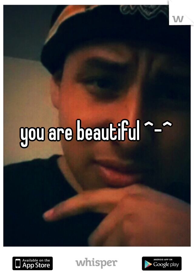you are beautiful ^-^