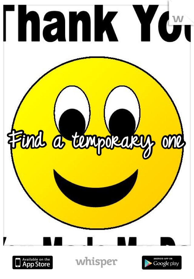 Find a temporary one 