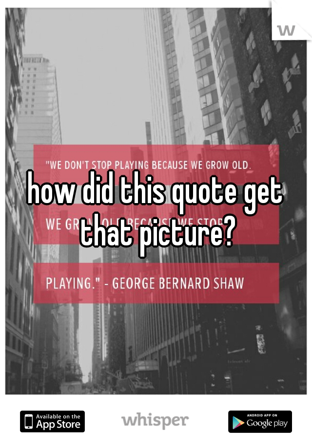how did this quote get that picture?
